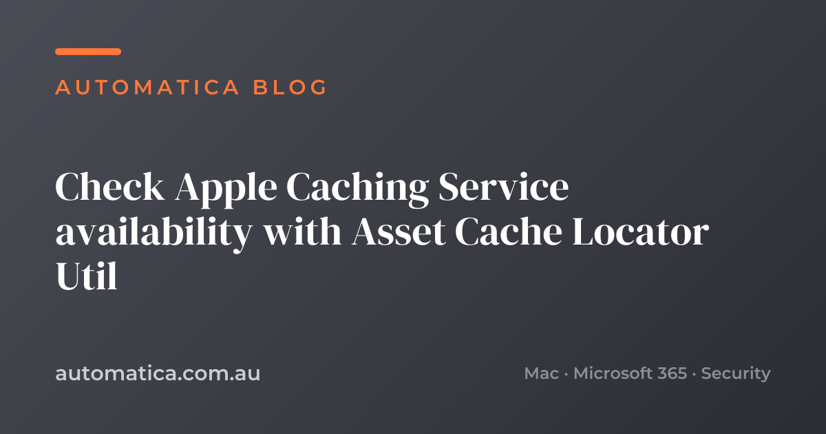Check Apple Caching Service availability with Asset Cache Locator Util ...